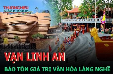 Vạn Linh An: Bảo tồn giá trị văn hóa làng nghề gắn với phát triển kinh tế du lịch